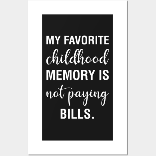 My Favorite Childhood Memory Is Not Paying Bills Posters and Art